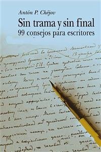Sin trama y sin final - 99 Consejos para escritores (eBook, ePUB) - Chéjov, Antón