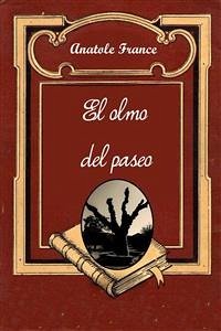 El olmo del paseo (eBook, ePUB) - France, Anatole