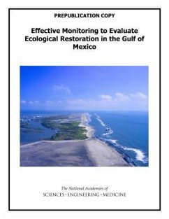Effective Monitoring to Evaluate Ecological Restoration in the Gulf of Mexico - National Academies of Sciences Engineering and Medicine; Division On Earth And Life Studies; Water Science And Technology Board; Ocean Studies Board; Committee on Effective Approaches for Monitoring and Assessing Gulf of Mexico Restoration Activities