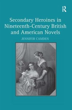 Secondary Heroines in Nineteenth-Century British and American Novels - Camden, Jennifer