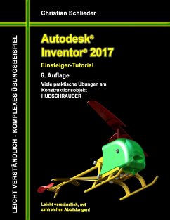 Autodesk Inventor 2017 - Einsteiger-Tutorial Hubschrauber - Schlieder, Christian
