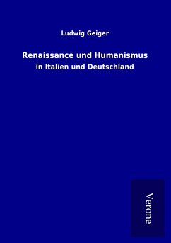 Renaissance und Humanismus - Geiger, Ludwig