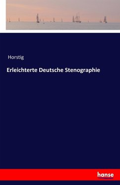 Erleichterte Deutsche Stenographie - Horstig