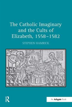 The Catholic Imaginary and the Cults of Elizabeth, 1558-1582 - Hamrick, Stephen