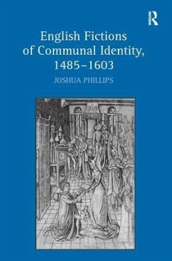 English Fictions of Communal Identity, 1485-1603 - Phillips, Joshua