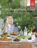 It All Begins with Food: From Baby's First Foods to Wholesome Family Meals: Over 120 Delicious Recipes for Clean Eating and Healthy Living: A C