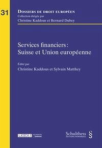 Services financiers : Suisse et Union européenne - Kaddous, Christine; Mattey, Sylvain (eds.)