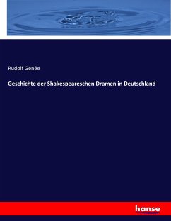 Geschichte der Shakespeareschen Dramen in Deutschland - Genée, Rudolph
