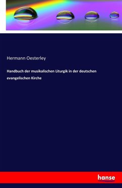 Handbuch der musikalischen Liturgik in der deutschen evangelischen Kirche - Oesterley, Hermann