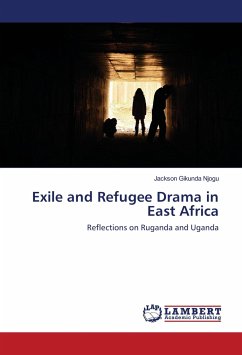 Exile and Refugee Drama in East Africa - Gikunda Njogu, Jackson