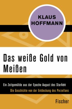 Das weiße Gold von Meißen - Hoffmann, Klaus