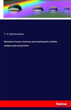 Elements of music, harmony and counterpoint, rhythm, analysis and musical form - Bertenshaw, T. H.