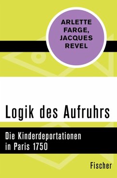 Logik des Aufruhrs (eBook, ePUB) - Farge, Arlette; Revel, Jacques