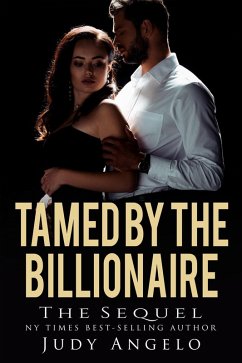 Cover Tamed by the Billionaire - The Sequel (Bad Boy Billionaires - Where Are They Now?, #1) (eBook, ePUB)