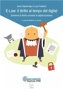 E-Law: il diritto al tempo del digital - Elementi di diritto correlati al digital business (eBook, ePUB) - Capoluongo, Anna; Digitale PMI, A-Osservatorio; Frabboni, Luca; Lo Jacono, Roberto