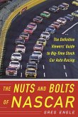 The Nuts and Bolts of NASCAR: The Definitive Viewers' Guide to Big-Time Stock Car Auto Racing