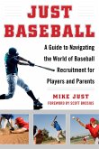 Just Baseball: A Guide to Navigating the World of Baseball Recruitment for Players and Parents