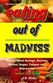 Eating Your Way Out of Madness: The Easy, Healthy Way To Change Your Life