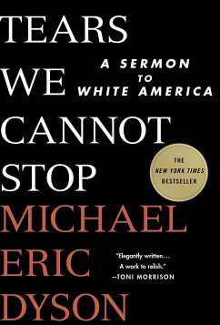 Tears We Cannot Stop: A Sermon to White America - Dyson, Michael Eric