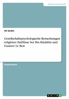 Gesellschaftspsychologische Betrachtungen religiöser Einflüsse bei Ibn Khald¿n und Gustave Le Bon - Seckin, Ali