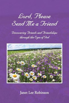 Lord, Please Send Me a Friend - Robinson, Janet Lee