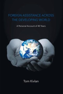 Foreign Assistance Across the Developing World: A Personal Account of 40 Years Volume 1 - Kivlan, Tom