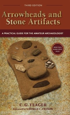 Arrowheads and Stone Artifacts, Third Edition - Yeager, C. G.