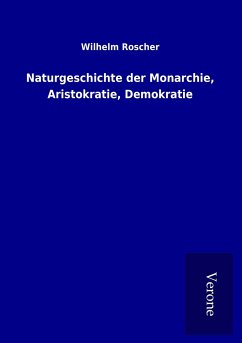 Naturgeschichte der Monarchie, Aristokratie, Demokratie - Roscher, Wilhelm