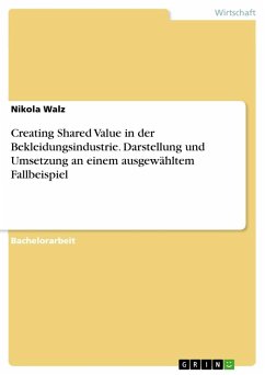 Creating Shared Value in der Bekleidungsindustrie. Darstellung und Umsetzung an einem ausgewähltem Fallbeispiel - Walz, Nikola