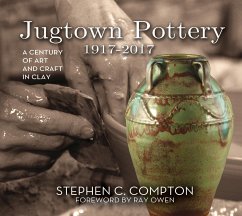 Jugtown Pottery 1917-2017: A Century of Art & Craft in Clay - Compton, Stephen C.; Owen, Ray