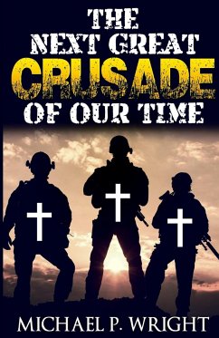 The Next Great Crusade of Our Time - Wright, Michael P.