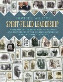 Spirit-Filled Leadership: Portraits of the Presidents, Secretaries and Treasurers of the General Conference of Seventh-day Adventists