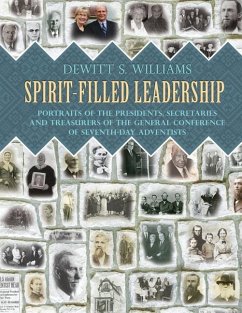 Spirit-Filled Leadership: Portraits of the Presidents, Secretaries and Treasurers of the General Conference of Seventh-day Adventists - Williams, DeWitt S.