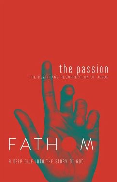 Fathom Bible Studies: The Passion Student Journal (Death and Resurrection of Jesus) - Heierman, Katie