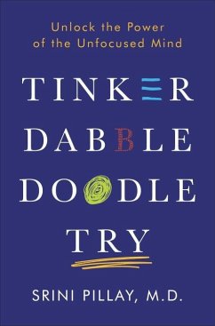 Tinker Dabble Doodle Try: Unlock the Power of the Unfocused Mind - Pillay, Srini, M.D.