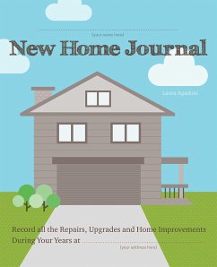 New Home Journal: Record All the Repairs, Upgrades and Home Improvements During Your Years At... - Agadoni, Laura