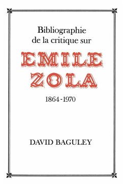 Bibliographie de la Critique Sur Emile Zola, 1864-1970 - Baguley, David