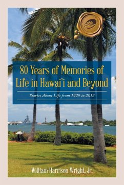 80 Years of Memories of Life in Hawaii and Beyond - Wright, Jr. William Harrison