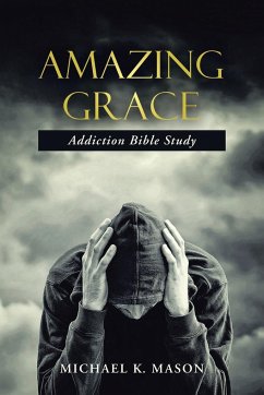 Amazing Grace Addiction Bible Study - Mason, Michael K.