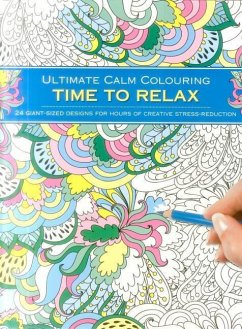 Ultimate Calm Colouring: Time to Relax: 24 Giant-Sized Designs for Hours of Creative Stress-Reduction - Southwater