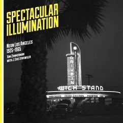 Spectacular Illumination: Neon Los Angeles, 1925-1965 - Zimmerman, Tom