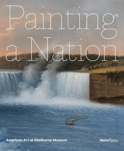 Painting a Nation: American Art at Shelburne Museum - Denenberg, Thomas; Wilmerding, John; Wood Kirchhoff, Katie