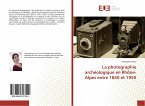 La photographie archéologique en Rhône-Alpes entre 1850 et 1950