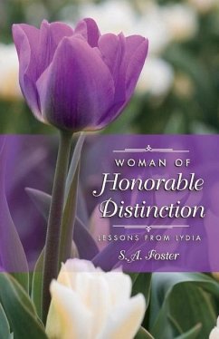 Woman of Honorable Distinction: Lessons from Lydia Volume 1 - Foster, S. A.