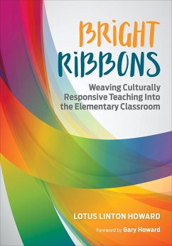 Bright Ribbons: Weaving Culturally Responsive Teaching Into the Elementary Classroom - Howard, Lotus Linton