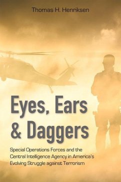 Eyes, Ears, and Daggers: Special Operations Forces and the Central Intelligence Agency in America's Evolving Struggle Against Terrorism - Henriksen, Thomas H.