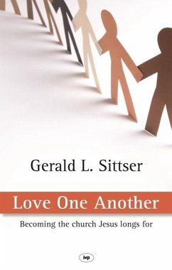 Love One Another: Becoming the Church Jesus Longs for - Sittser, Gerald L.