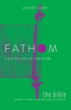 Fathom Bible Studies: The Bible Leader Guide: Where It Came from and How to Read It - Patton, Bart