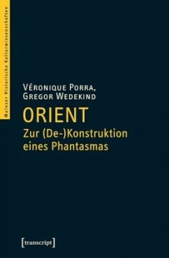 Orient - Zur (De-)konstruktion eines Phantasmas - Porra, Véronique;Wedekind, Gregor