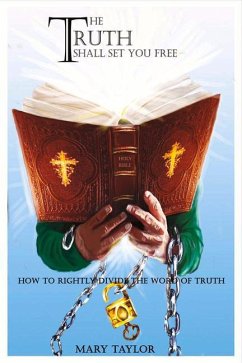 The Truth Shall Set You Free: How to Rightly Divide the Word of Truth Volume 1 - Taylor, Mary